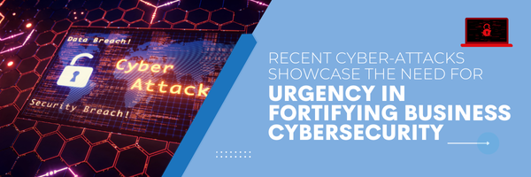 recent cyber-attacks show need for fortified business cybersecurity